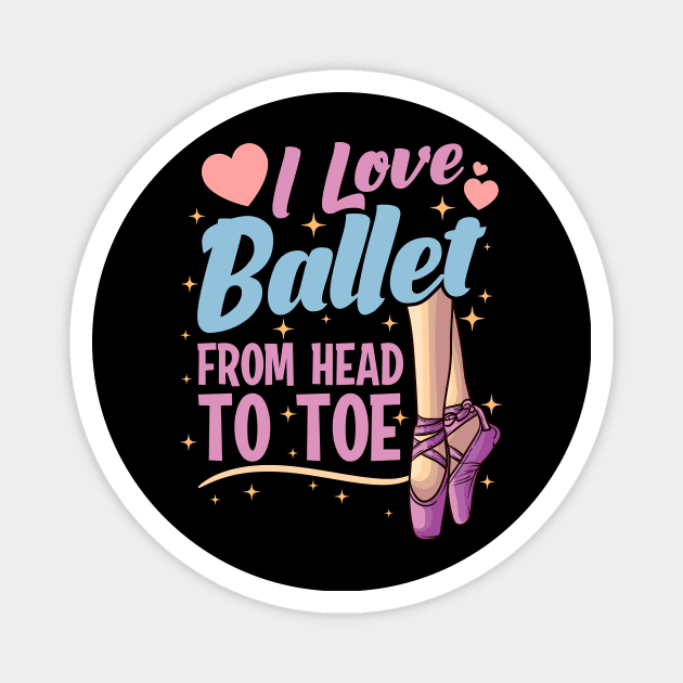 I Love Ballet From Head To Toe Magnet by funkyteesfunny